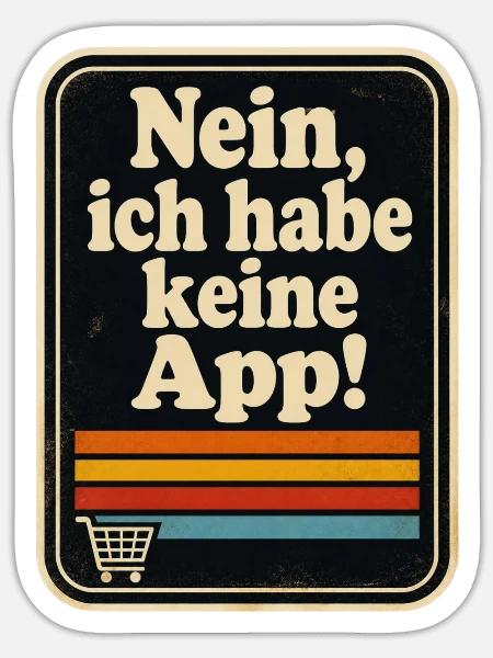 Nein, ich habe keine App! Ein für alle mal! - Sticker Größe S (10 x 10 cm) - Mattweiß