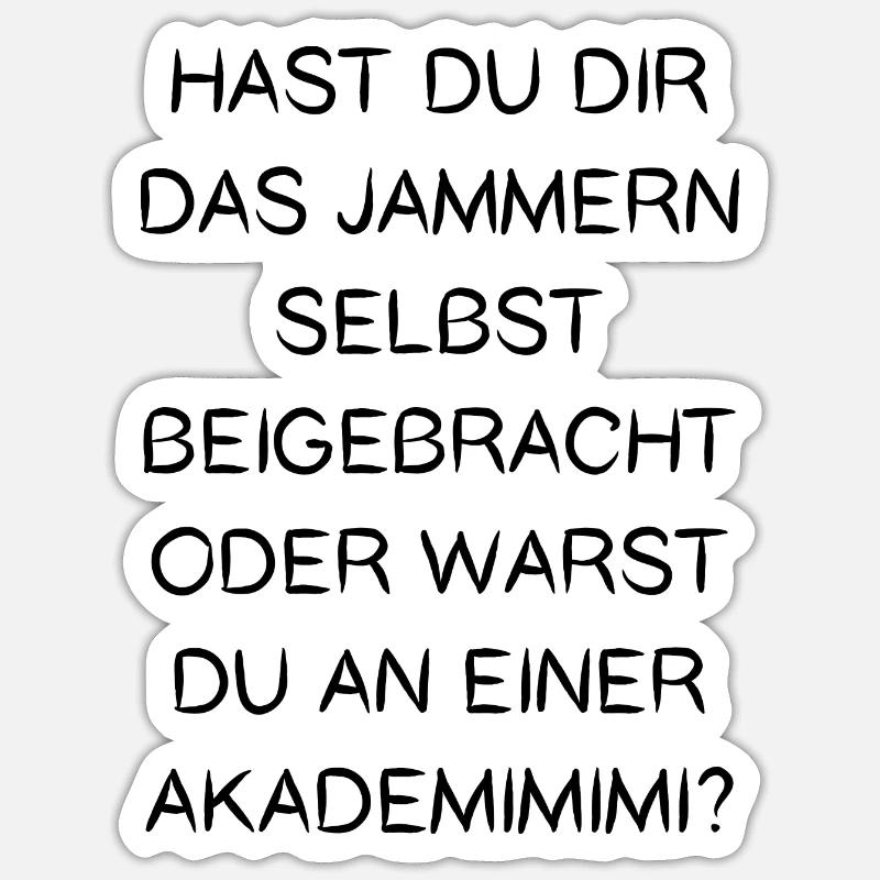 Jammern Selbst Beigebracht Oder Warst Akademimimi - Sticker Größe S (10 x 10 cm) - Mattweiß