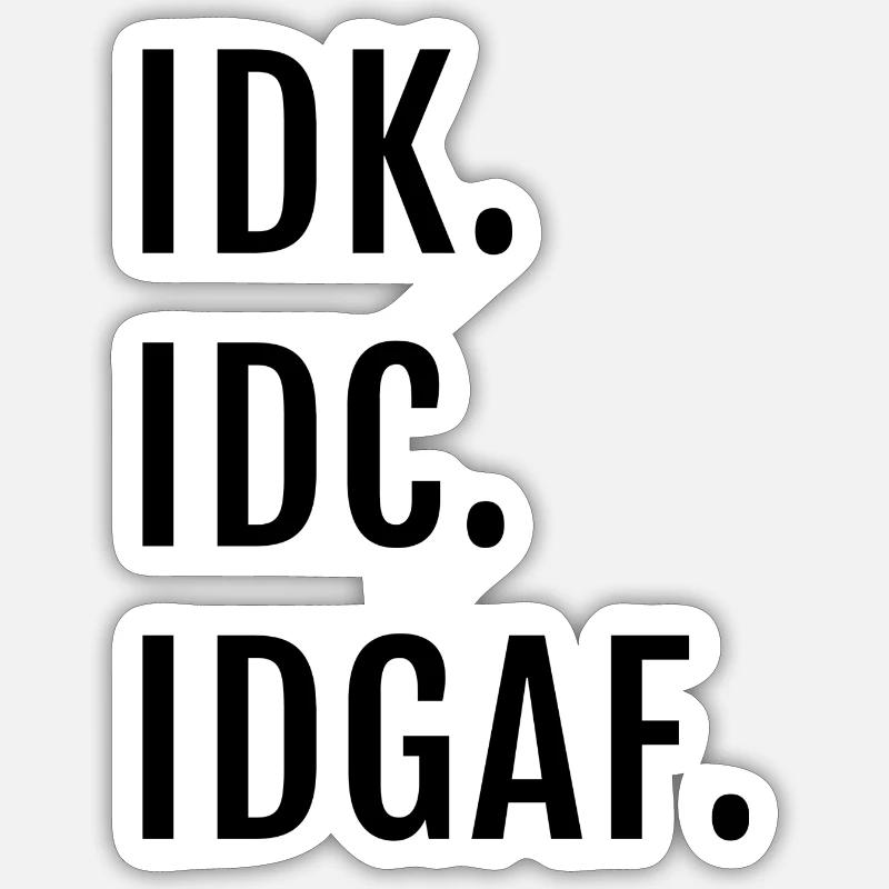 IDK IDC IDGAF Offensive Sticker size S (10 x 10 cm)