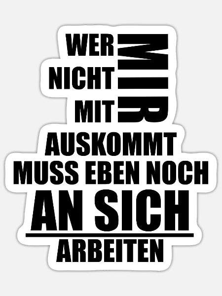 Wer nicht mit mir auskommt muss an sich arbeiten - Sticker Größe S (10 x 10 cm) - Mattweiß