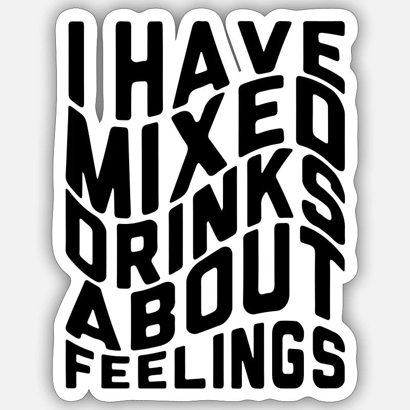 I have mixed drinks about feelings Sticker size S (10 x 10 cm)