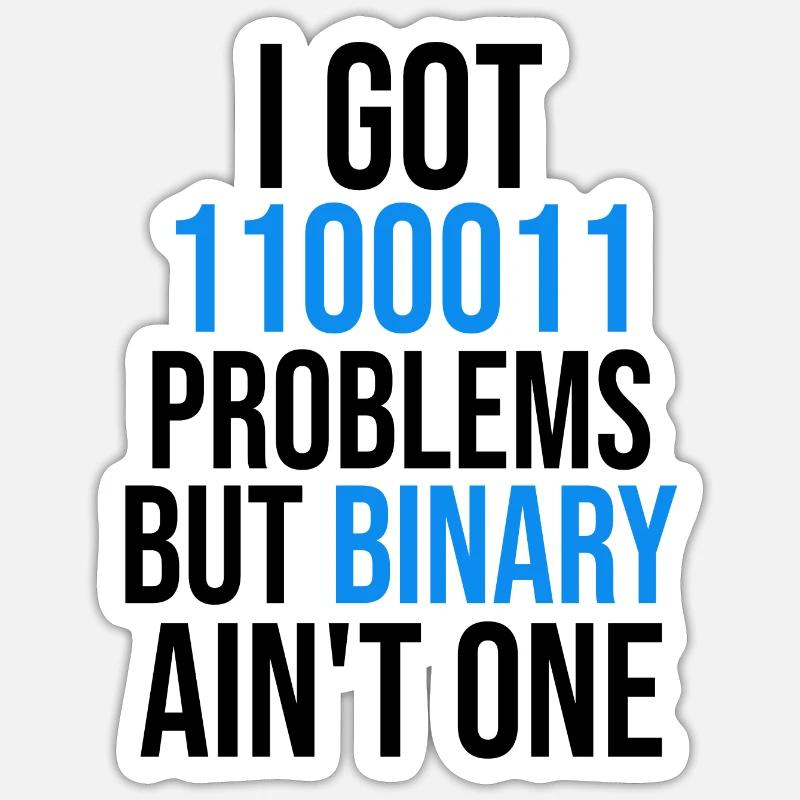 I got 99 problems but binary ain't one Sticker Größe S (10 x 10 cm)