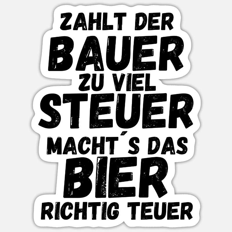 Zahlt der Bauer zu viel Steuer wird das Bier Sticker Größe S (10 x 10 cm)