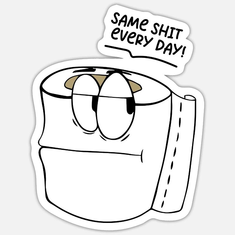 Funny saying Same shit every day ! Sticker size S (10 x 10 cm)