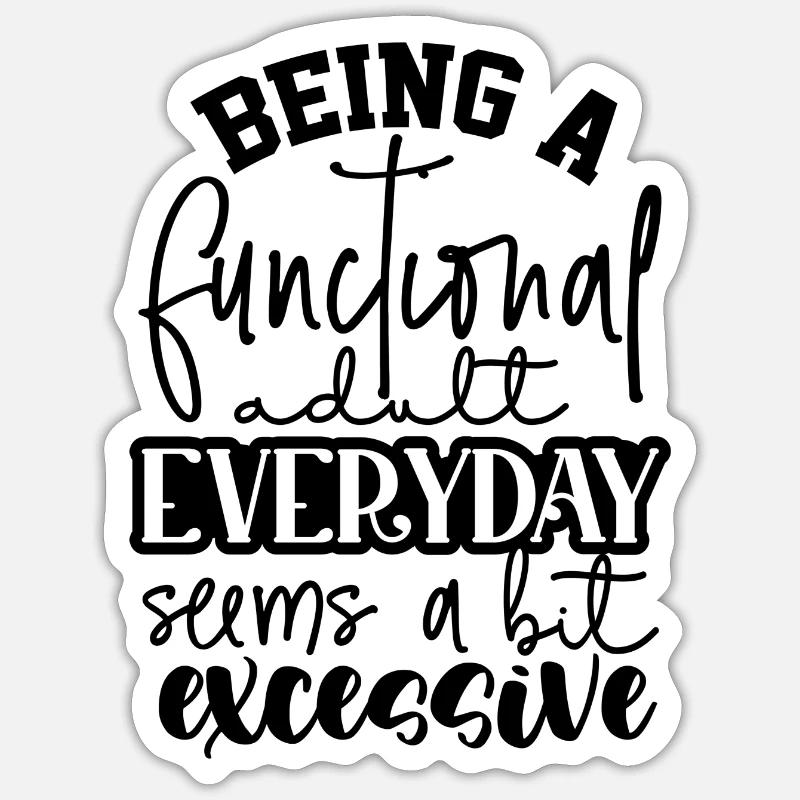 Being a functional adult everyday Sticker size S (10 x 10 cm)