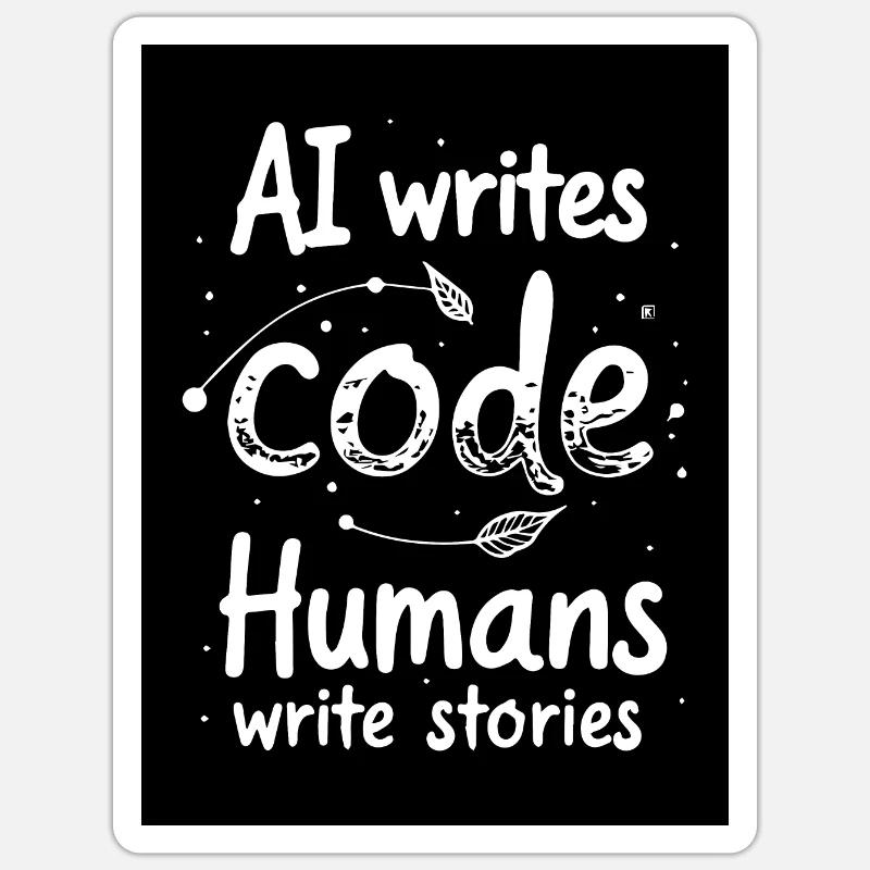 AI Writes Code - Humans Write Stories - Sticker size S (10 x 10 cm) - white matte