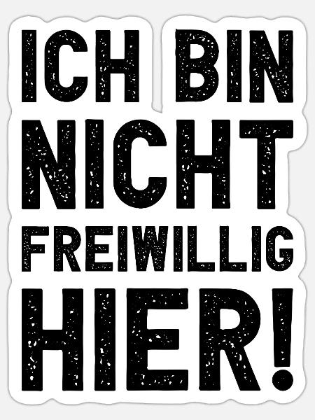 Ich bin nicht freiwillig hier lustig sarkastisch - Sticker Größe S (10 x 10 cm) - Mattweiß