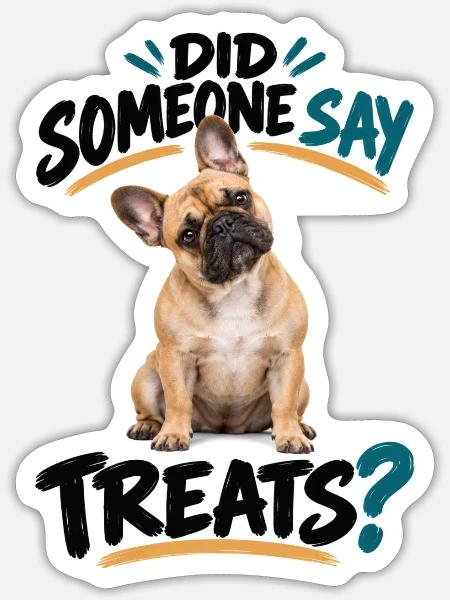 Did Someone Say Treats Französische Bulldogge - Sticker Größe S (10 x 10 cm) - Mattweiß
