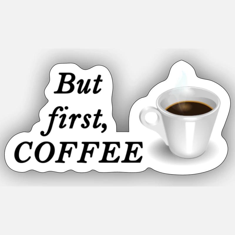 But first, COFFEE - Sticker size S (10 x 10 cm) - white matte