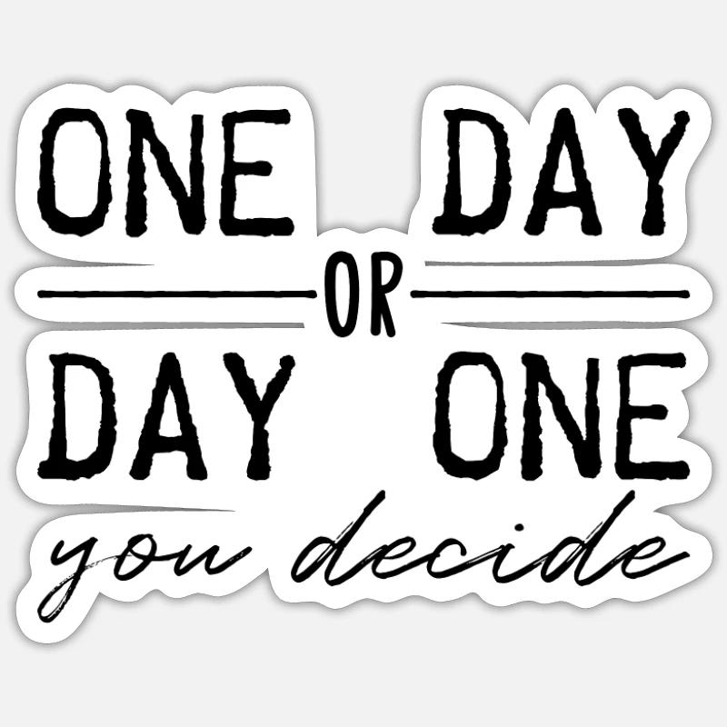 Eines Tages oder Tag eins. Du entscheidest. Sticker Größe S (10 x 10 cm)
