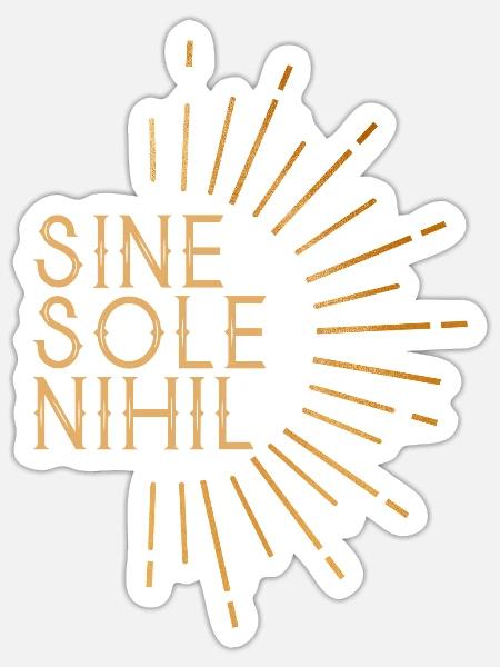 Sine Sole Nihil Latein Zitat Sonne Sonnenschein - Sticker Größe S (10 x 10 cm) - Mattweiß