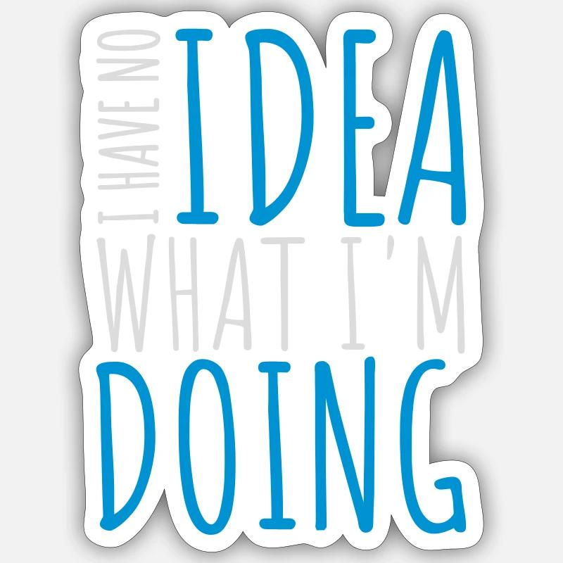 I Have No Idea - Sticker Größe S (10 x 10 cm) - Mattweiß