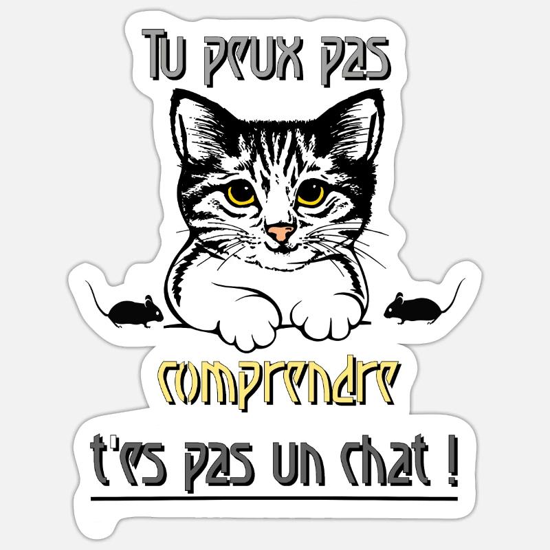 Tu peux pas comprendre t'es pas un chat Sticker taille S (10 x 10 cm)