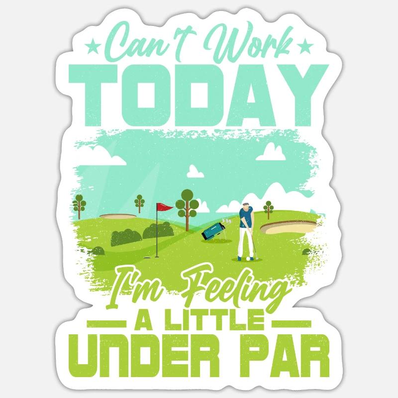 Can't Work Today I'm Feeling A Little Under Par Go Sticker size S (10 x 10 cm)