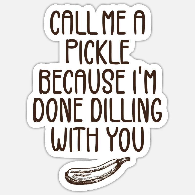 Nenn mich eine Gurke, weil ich mit dir fertig bin Sticker Größe S (10 x 10 cm)