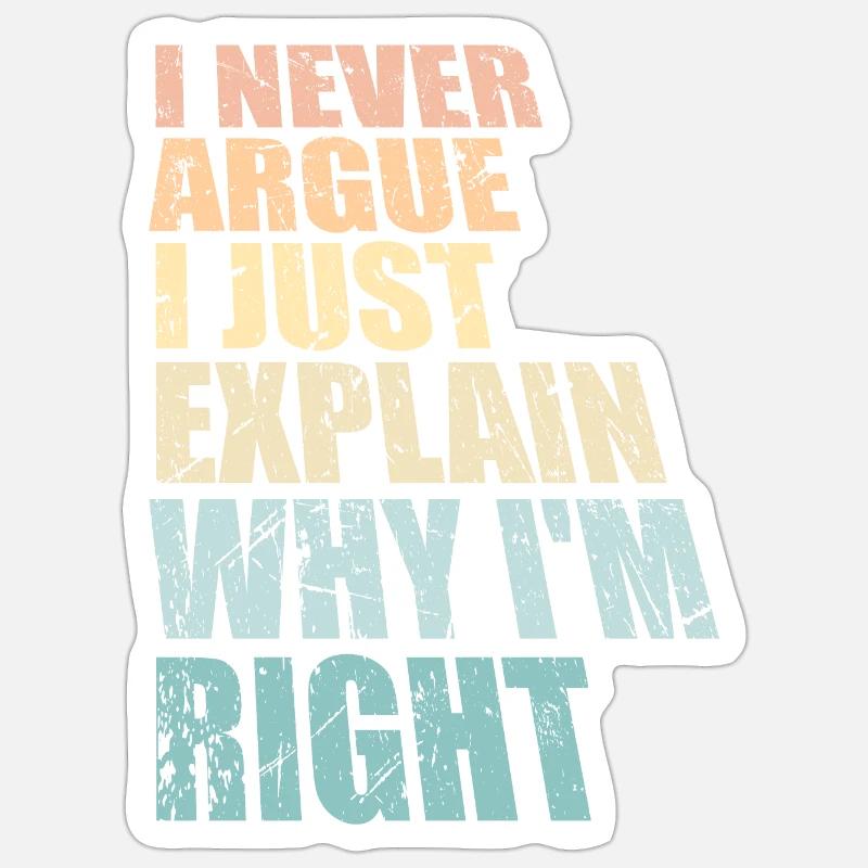 I Never Argue I Just Explain Why I'm Right Spruch - Sticker Größe S (10 x 10 cm) - Mattweiß