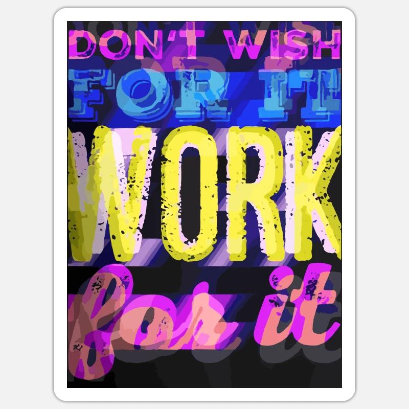 DON'T WISH FOR IT - WORK FOR IT Sticker size S (10 x 10 cm)