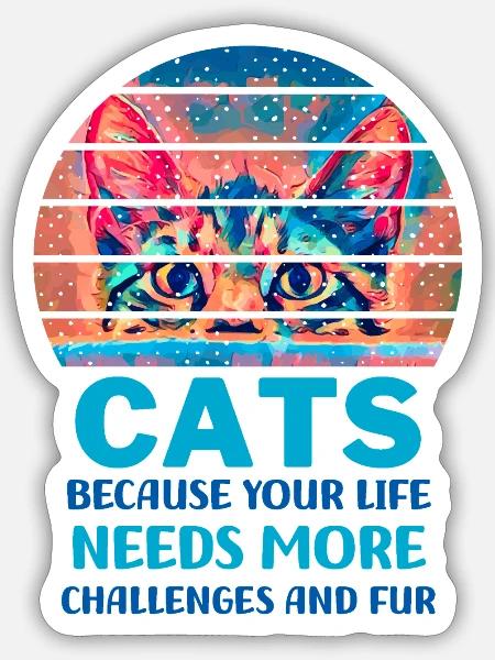 Katzen, weil Ihr Leben mehr Herausforderungen braucht - Sticker Größe S (10 x 10 cm) - Mattweiß