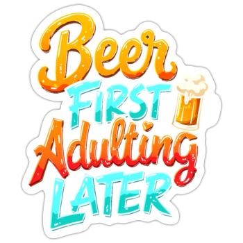 ERST BIER, DANN ERWACHSEN WERDEN - Sticker Größe S (10 x 10 cm) - Mattweiß - Vorne