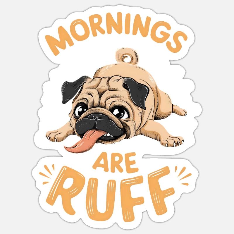 Mops - Mornings are ruff - Sticker Größe S (10 x 10 cm) - Mattweiß