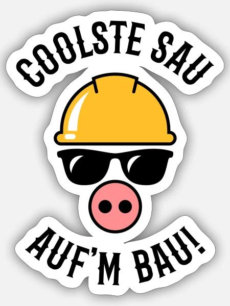 Coolste Sau Auf’m Bau! (Bauarbeiter / Handwerker) - Sticker Größe S (10 x 10 cm) - Mattweiß