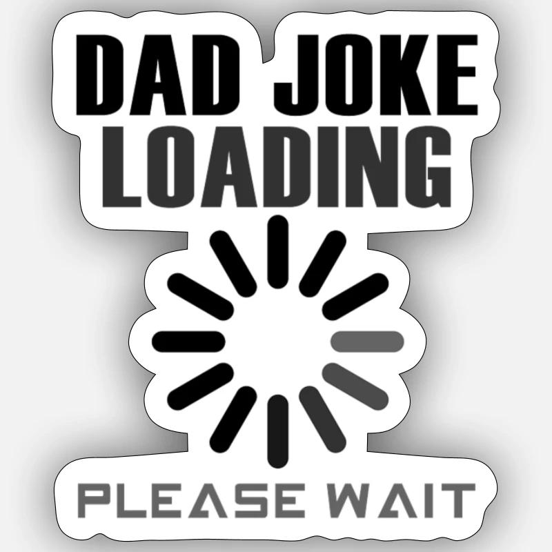 Dad Joke Loading ... Please Wait - Sticker Größe S (10 x 10 cm) - Mattweiß