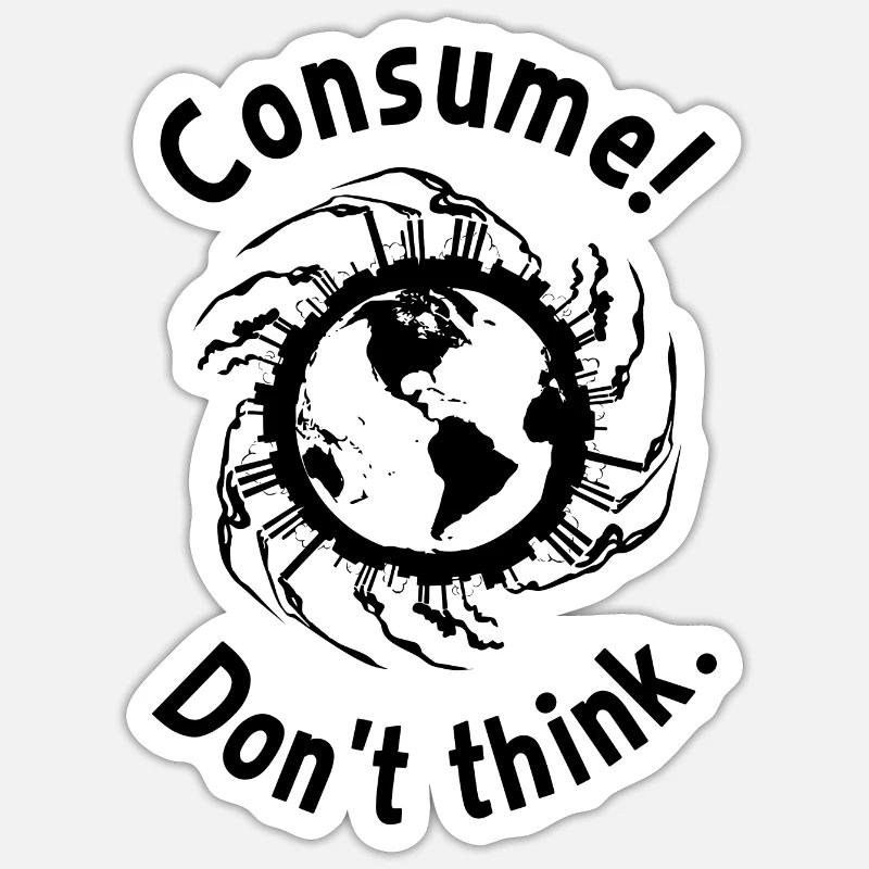 Consume! Don't think. Sticker size S (10 x 10 cm)