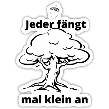 Jeder fängt mal klein an - Sticker Größe S (10 x 10 cm) - Mattweiß - Vorne