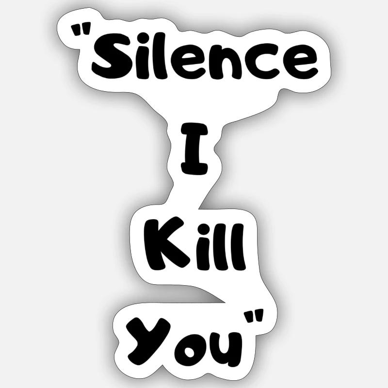 Silence I Kill You - Sticker Größe S (10 x 10 cm) - Mattweiß