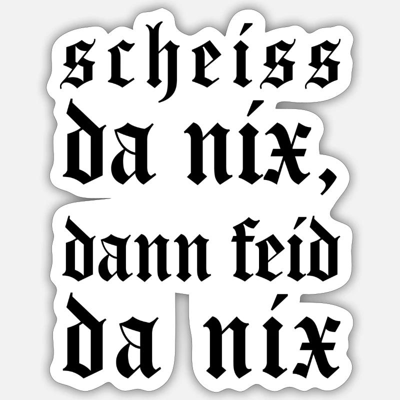 Scheiss da nix, dann feid da nix Sticker Größe S (10 x 10 cm)