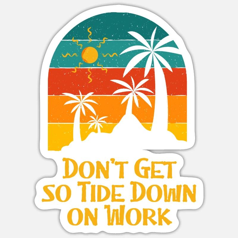Don't Get so Tide Down on Work Beach Boss Ocean Sticker Größe S (10 x 10 cm)