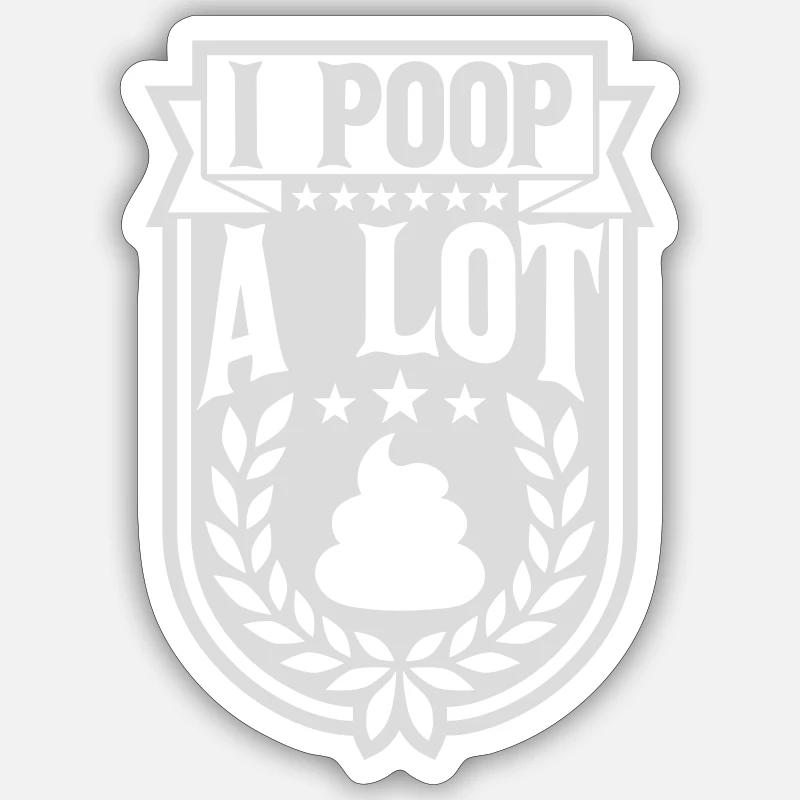 I poop a lot - Sticker size S (10 x 10 cm) - white matte