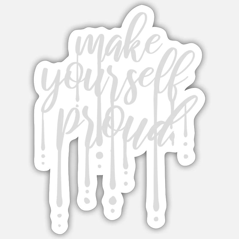 make yourself proud quote - Sticker size S (10 x 10 cm) - white matte