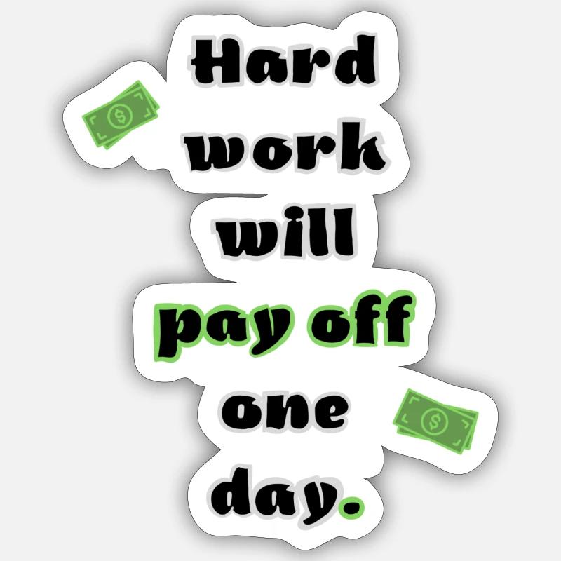Hard work will pay off one day Sticker size S (10 x 10 cm)
