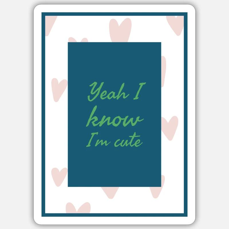 I know I’m cute Sticker size S (10 x 10 cm)