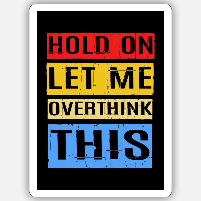 Hold on, let me overthink this Sticker size S (10 x 10 cm)