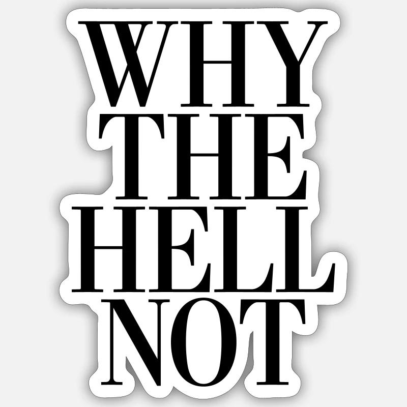 Why the Hell not Sticker size S (10 x 10 cm)