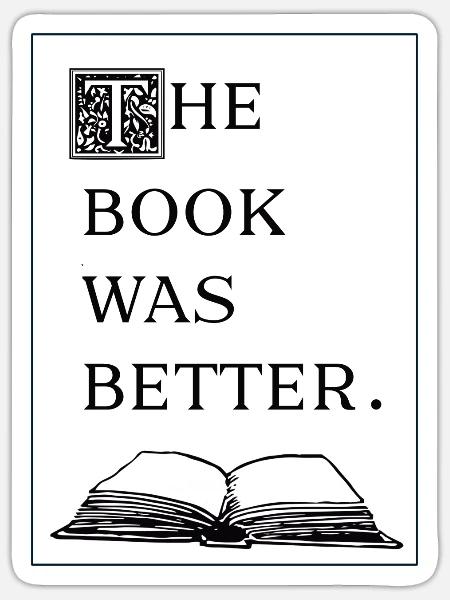 the book was better - Sticker Größe S (10 x 10 cm) - Mattweiß