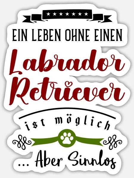 Ein Leben ohne einen Labrador Retriever sinnlos - Sticker Größe S (10 x 10 cm) - Mattweiß