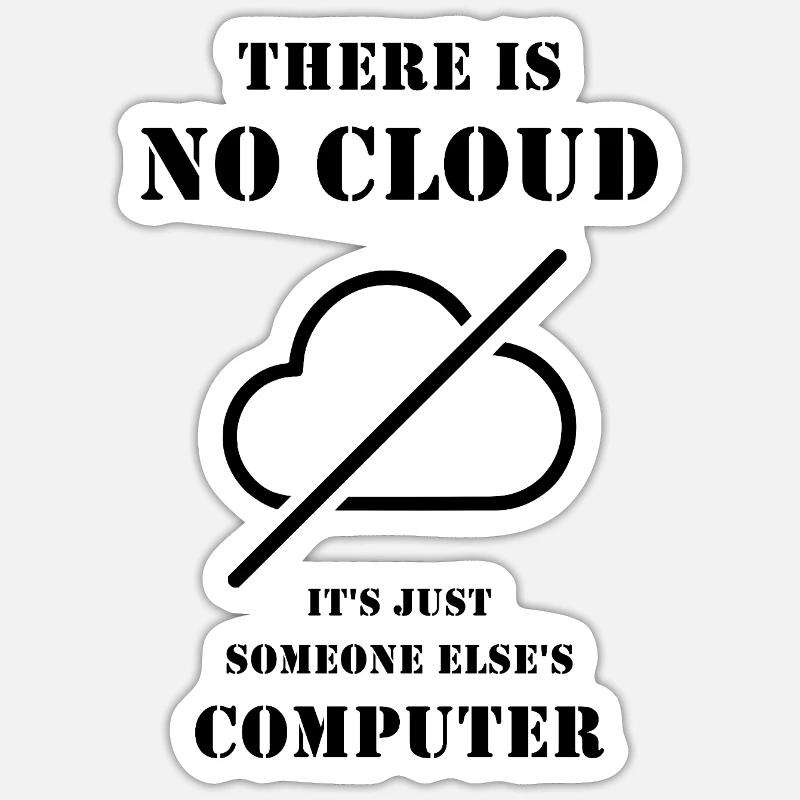 There Is No Cloud – Funny IT and DevOps Humor Sticker size S (10 x 10 cm)
