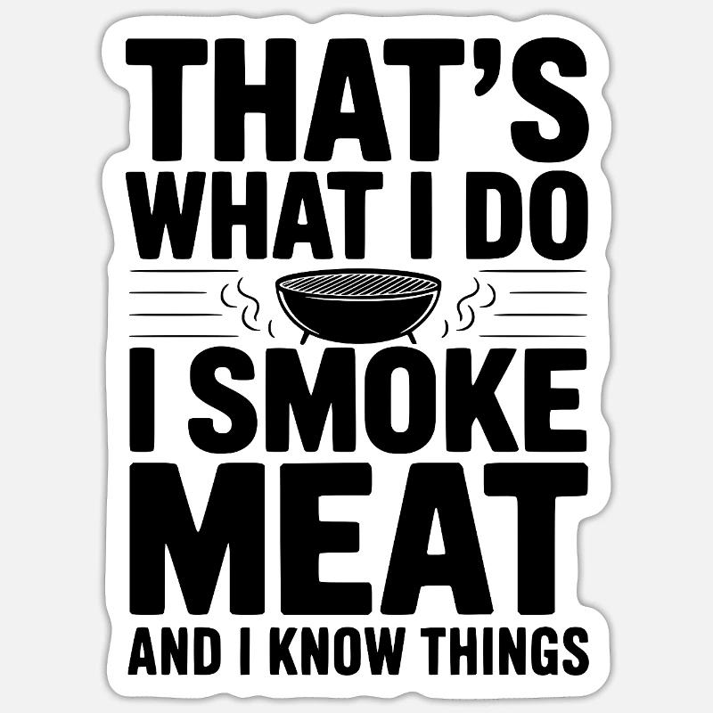 Das mache ich. Ich räuchere Fleisch und ich weiß Dinge. Sticker Größe S (10 x 10 cm)