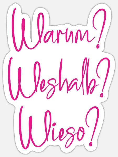 Warum? Weshalb? Wieso? - Sticker Größe S (10 x 10 cm) - Mattweiß