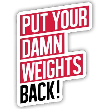 GYM WORKOUT, PUT YOUR DAMN WEIGHTS BACK! - Sticker Größe S (10 x 10 cm) - Mattweiß - Vorne
