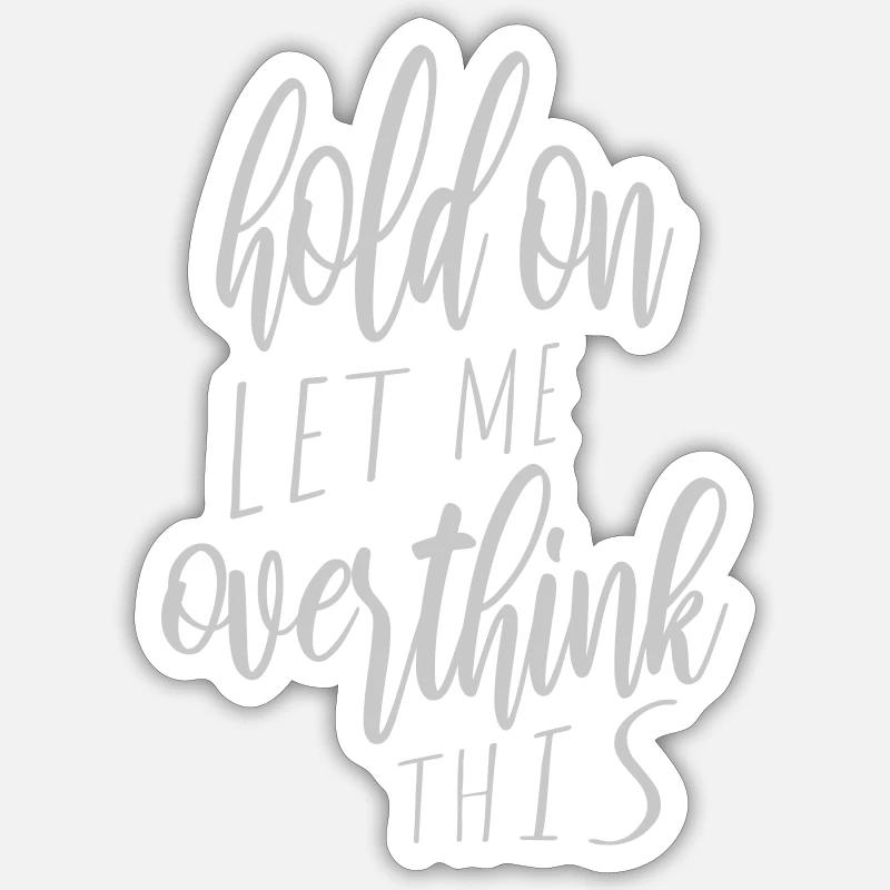 Let me overthink this - Sticker size S (10 x 10 cm) - white matte