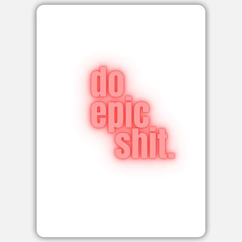Do epic shit. - Sticker Größe S (10 x 10 cm) - Mattweiß