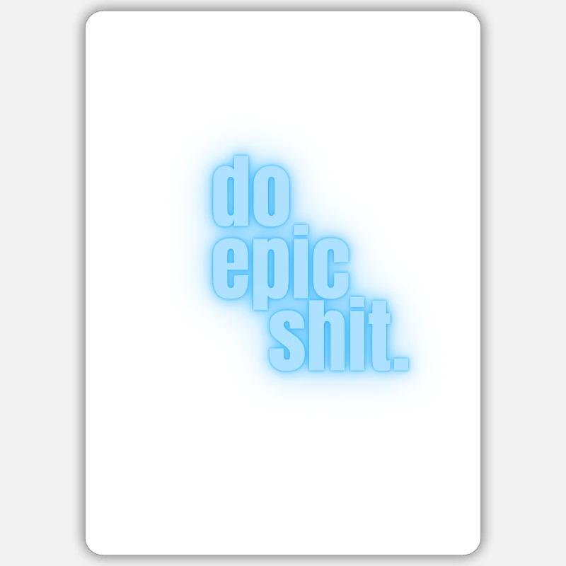 Do epic shit. - Sticker Größe S (10 x 10 cm) - Mattweiß