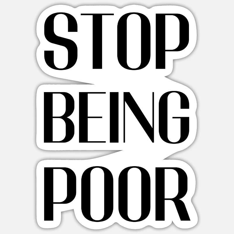Stop being poor - Sticker size S (10 x 10 cm) - white matte