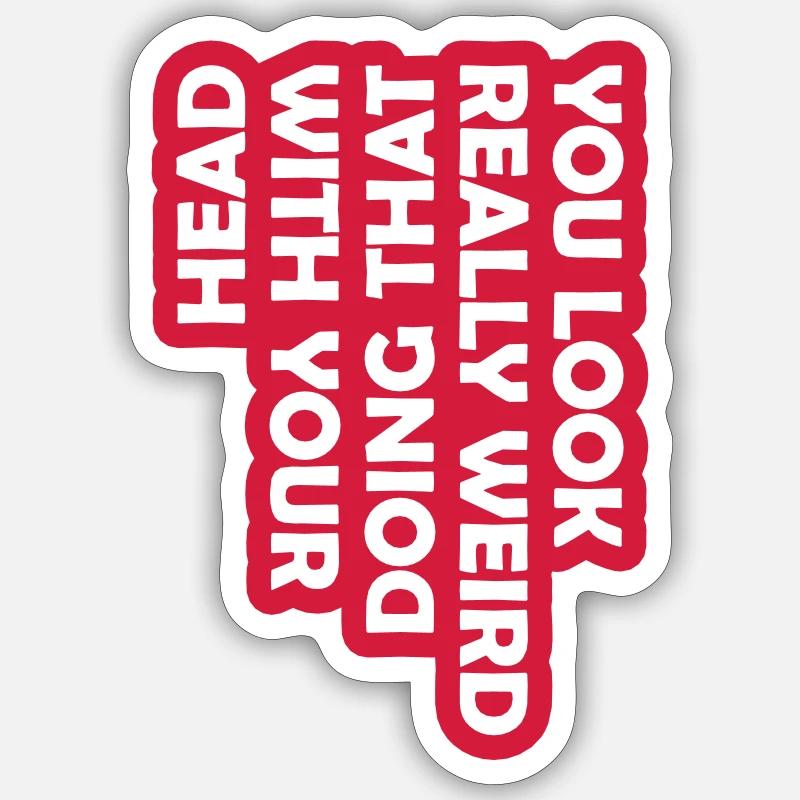 you look really weird - Sticker Größe S (10 x 10 cm) - Mattweiß