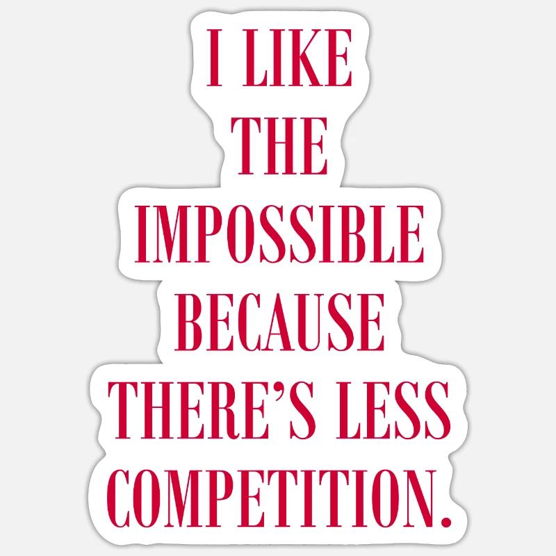 J’aime l’impossible parce qu’il y a de la concurrence Sticker taille S (10 x 10 cm)