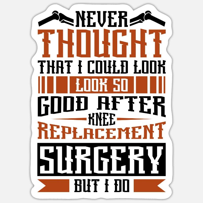 I could look so good after Knee Replacement - Sticker Größe S (10 x 10 cm) - Mattweiß
